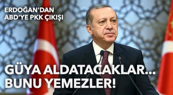 Erdoğan’dan ABD’ye PKK çıkışı: Güya aldatacaklar, bunu yemezler!