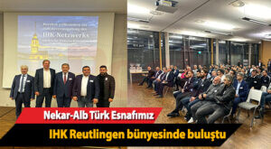 Nekar-Alb Türk Esnafımız IHK Reutlingen bünyesinde buluştu