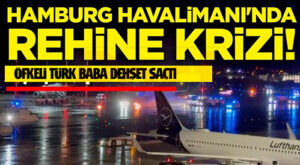Hamburg Havalimanı’nda rehine krizi Öfkeli Türk baba dehşet saçtı
