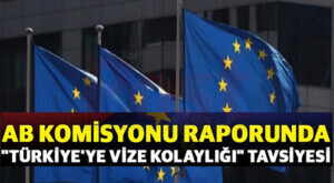 AB Komisyonu raporunda “Türkiye’ye vize kolaylığı” tavsiyesi
