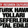 Türk Hava Yolları resmen duyurdu! Seferler iptal edildi